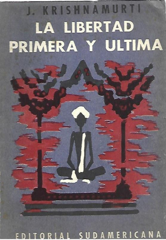 LA LIBERTAD PRIMERA Y ULTIMA  (Krishnamurti)