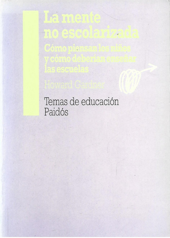 LA MENTE NO ESCOLARIZADA. CÓMO PIENSAN LOS NIÑOS Y CÓMO DEBERÍAN ENSEÑAR LAS ESCUELAS