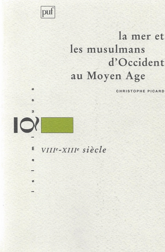 LA MER ET LES MUSULMANS D'OCCIDENT AU MOYEN AGE. VIIIe-XIIIe siècle