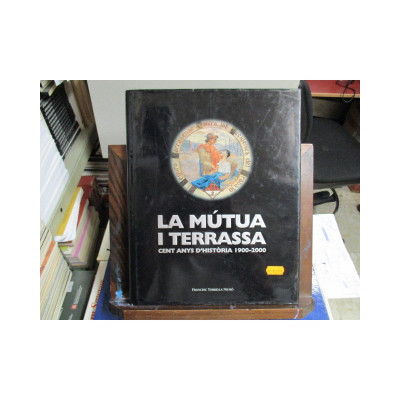La Mútua i Terrassa. Cent anys d'història 1900-2000.
