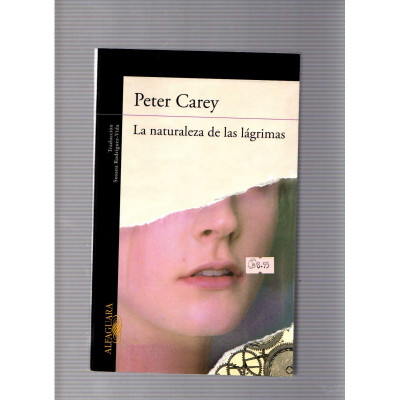 La naturaleza de las lágrimas / Peter Carey