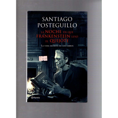 La noche en que Frankenstein leyó el Quijote · La vida secreta de los libros / Santiago Posteguillo