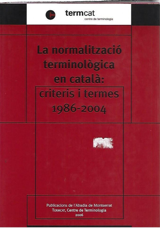 LA NORMALITZACIÓ TERMINOLOGICA EN CATALA. CRITERIS I TERMES 1986-2004