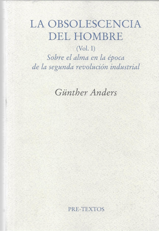 LA OBSOLESCENCIA DEL HOMBRE. Volumne 1. Sobre el alma en la época de la segunda revolución industrial