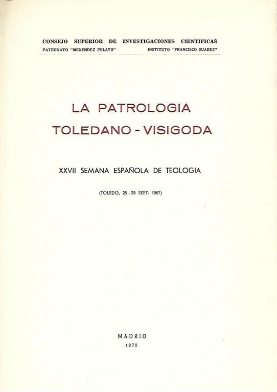 LA PATROLOGIA TOLEDANO-VISIGODA. XXVII SEMANA ESPAÑOLA DE TEOLOGIA  (TOLEDO 25 -36 SEPT. 1967)