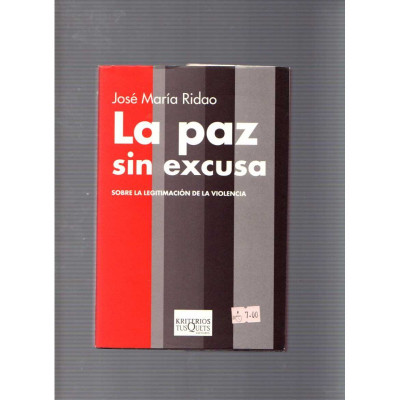 La paz sin excusa: Sobre la legitimación de la violencia / José María Ridao