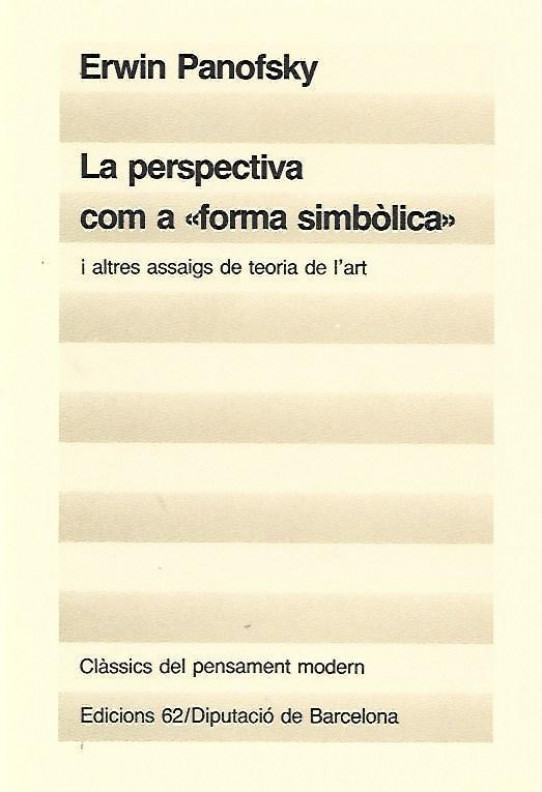 LA PERSPECTIVA COM A 'FORMA SIMBÒLICA' I ALTRES ASSAIGS DE TEORIA DE L'ART