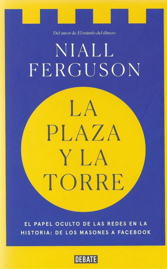 LA PLAZA Y LA TORRE. El papel oculto de las redes en la Historia: De los masones a Facebook