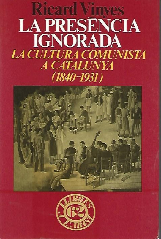 LA PRESENCIA IGNORADA. LA CULTURA COMUNISTA A CATALUNYA (1840-1931)