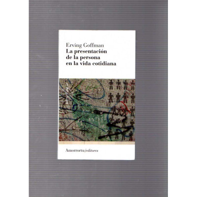 La presentación de la persona en la vida cotidiana / Erving Goffman