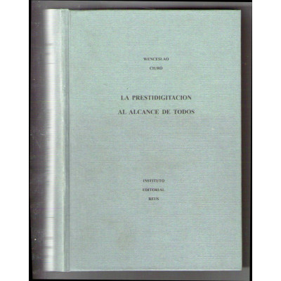 La prestidigitación al alcance de todos : manual teórico - práctico de ilusionismo / Wenceslao Ling-Kai-Fu Ciuró