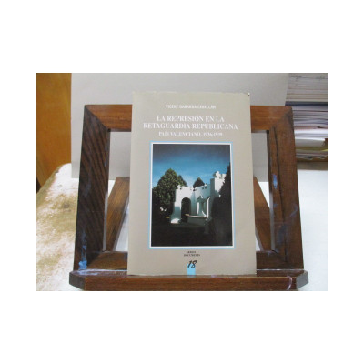 La represión en la retaguardia republicana. País Valenciano 1936-1939.