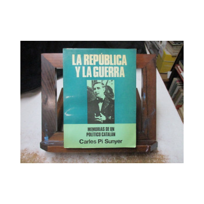 La República y la Guerra. Memorias de un político catalán. / Carles Pi Sunyer.