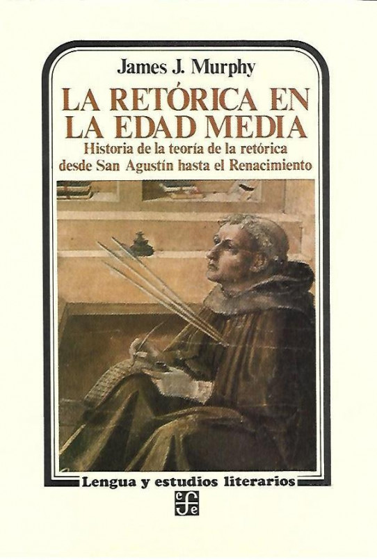 LA RETORICA EN LA EDAD MEDIA. Historia de la teoría de la retórica desde San Agustín hasta el Renacimiento