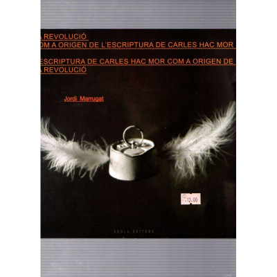 La revolució com a origen de l'escriptura de Carles Hac Mor i ... / Jordi Marrugat