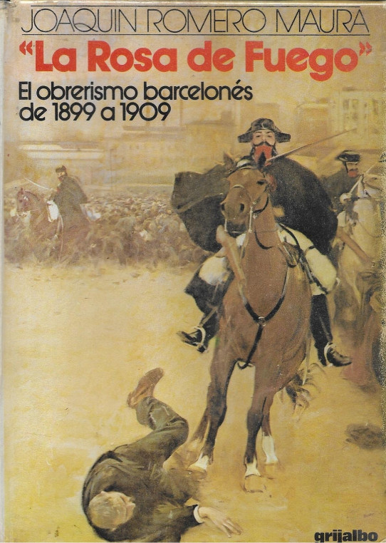 'LA ROSA DE FUEGO' EL OBRERISMO BARCELONES DE 1899 A 1909.