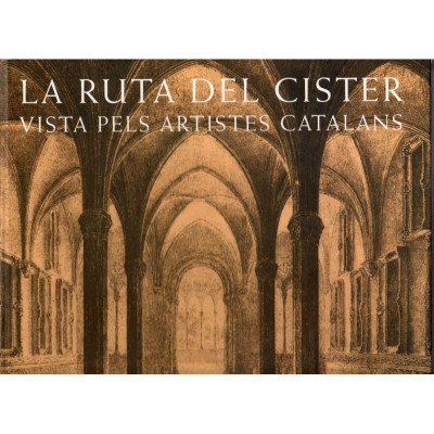 La ruta del cister vista pels artistes catalans / Fundació Mil·lenari del Cister