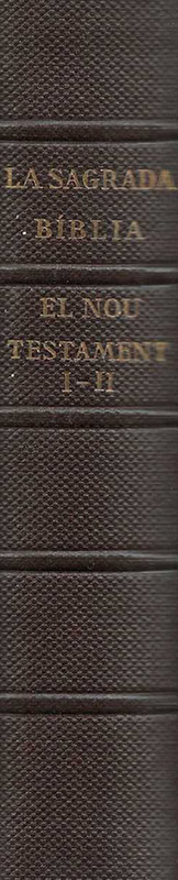 La Sagrada Bíblia. Vol. II. El Nou Testament Vol. I Els evangelis i fets dels apòstols.
