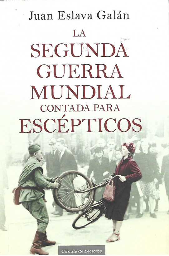 LA SEGUNDA GUERRA MUNDIAL CONTADA PARA ESCÉPTICOS