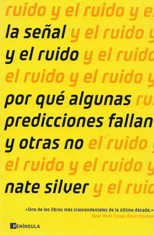 La señal y el ruido. Por qué algunas predicciones fallan y otras no.