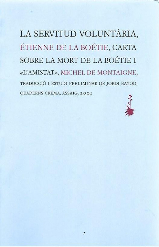 LA SERVITUD VOLUNTARIA  ( La Boétie), CARTA SOBRE LA MORT DE LA BOETIE I L'AMISTAT  (Montaigne)