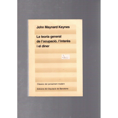 La teoria general de l'ocupació, l'interès i el diner / John Maynard Keynes