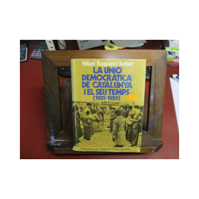 La Unió Democràtica de Catalunya i el seu temps (1931-1939).