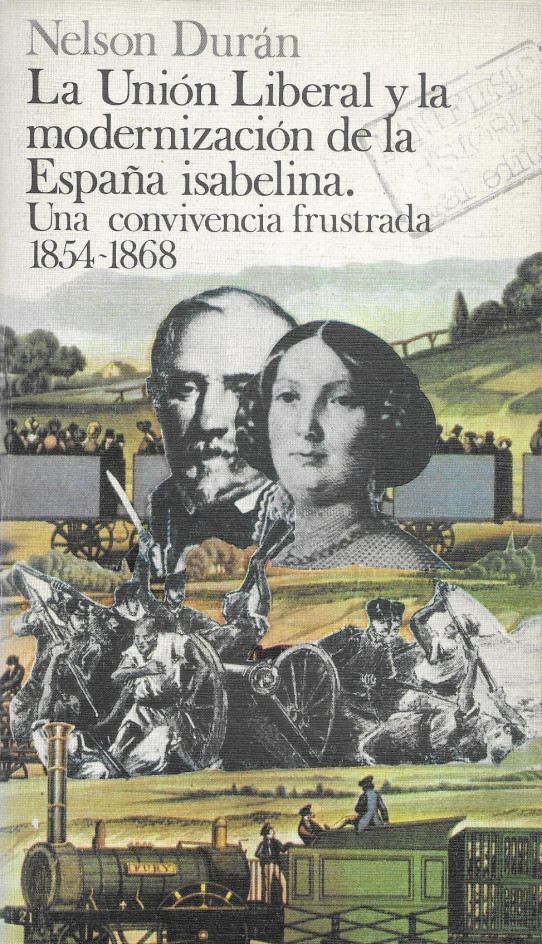 LA UNION,LIBERAL Y LA MODERNIZACIÓN DE LA ESPAÑA ISABELINA. Una convivencia frustrada 1854-1868