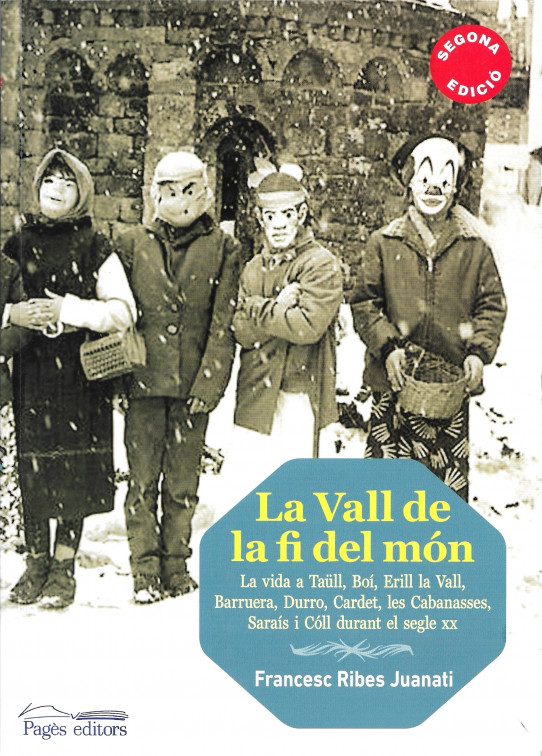 La Vall de la fi del món. La vida a Taüll, Boí, Erill la Vall, Barruera, Durro, Cardet, les Cabanasses, Saraís i Cóll durant el segle XX