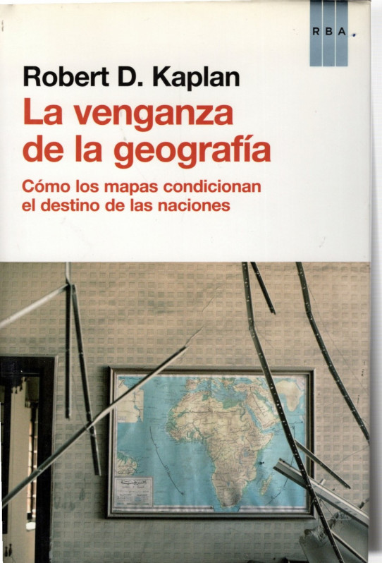 LA VENGANZA DE LA GEOGRAFIA. Cómo los mapas condicionan el destino de las naciones