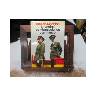 La verdad de mis relaciones con Franco. / Alfredo Kindelán.