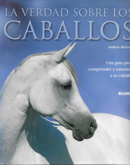 La verdad sobre los caballos. La guía para comprender y entrenar a su caballo.