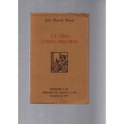 La vida como discurso / José Manuel Blecua