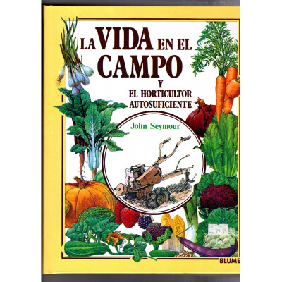 La vida en el campo y el horticultor autosuficiente. / John Seymour.