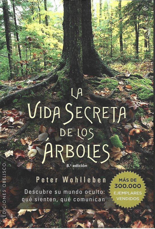 LA VIDA SECRETA DE LOS ÁRBOLES (Descubre su mundo oculto: qué sienten, qué comunican)