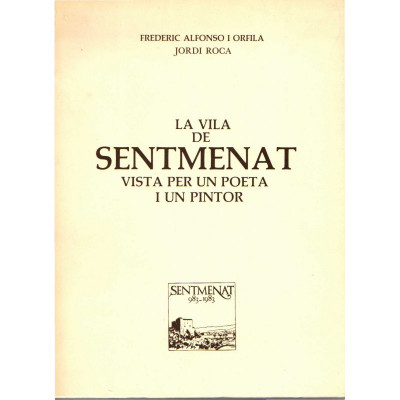 La Vila de Sentmenat vista per un poeta i un pintor / Frederic Alfonso i Orfila, Jordi Roca