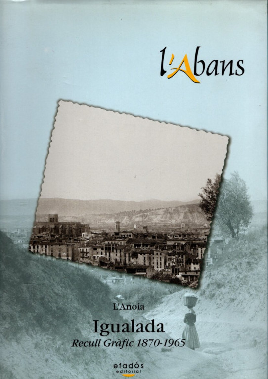 L'ABANS: IGUALADA. RECULL GRÀFIC 1870-1965