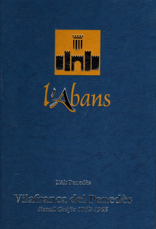 L'ABANS: VILAFRANCA DEL PENEDÈS. RECULL GRÀFIC 1862-1965