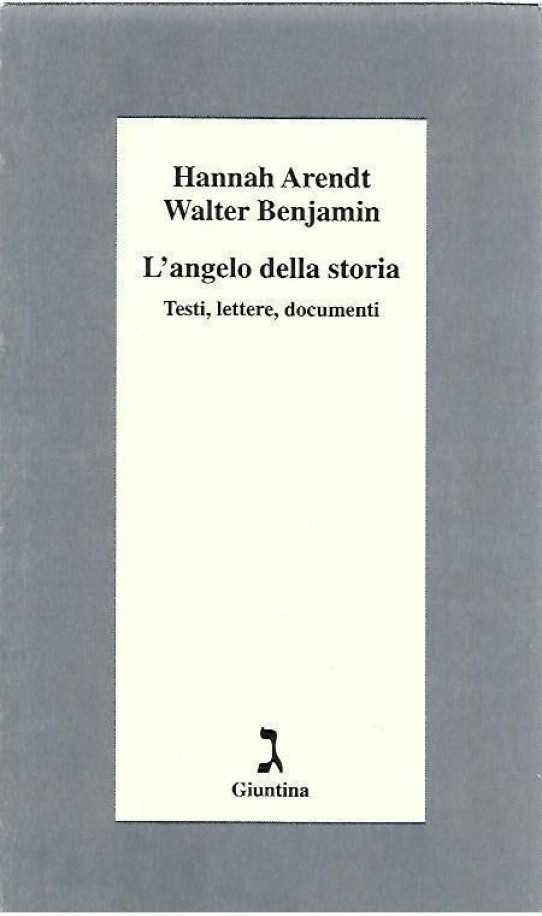 L'ANGELO DELLA STORIA. Testi, lettere, documenti. Hannah Arendt - Walter Benjamin
