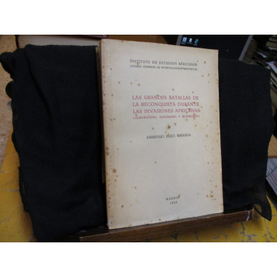 LAS GRANDES BATALLAS DE LA RECONQUISTA DURANTE LAS INVASIONES AFRICANAS/Ambrosio Huici Miranda