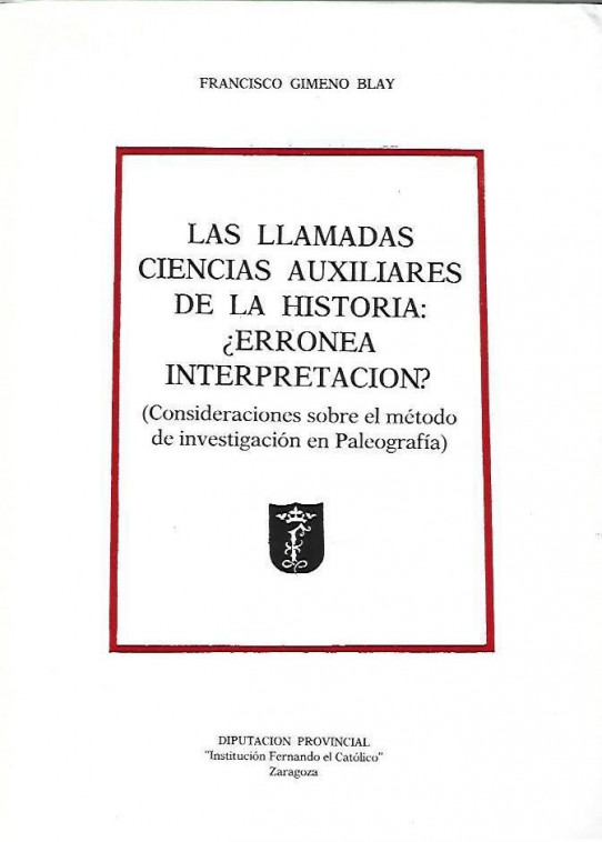 LAS LLAMADAS CIENCIAS AUXILIARES DE LA HISTORIA: ¿ERRONEA INTERPRETACIÓN? (Consideraciones sobre el método de investigación en Paleografia)