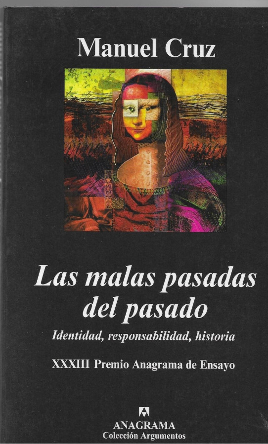 LAS MALAS PASADAS DEL PASADO. IDENTIDAD, RESPONSABILIDAD, HISTÓRIA.   XXXIII Premio Anagrama de Ensayo