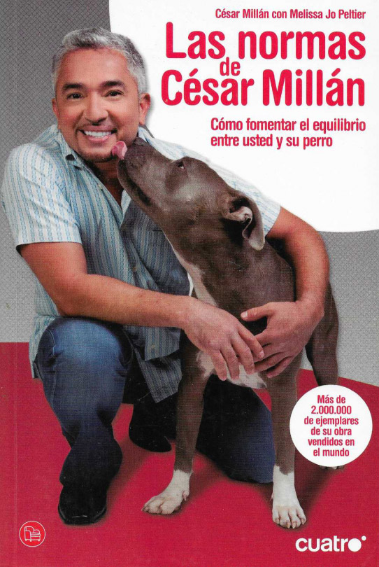 Las normas de César Millán. Cómo fomentar el equilibrio entre usted y su perro.