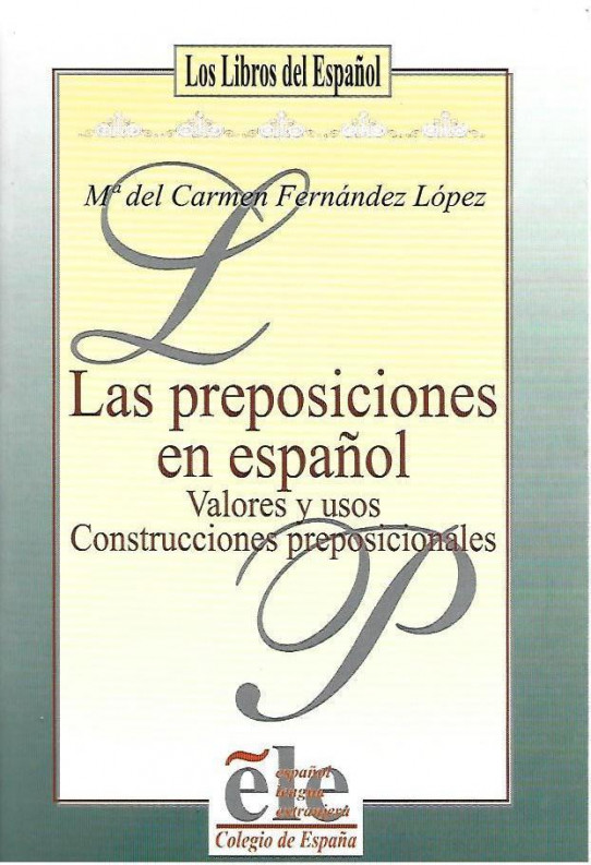 LAS PREPOSICIONES EN ESPAÑOL. VALORES Y USOS. CONSTRUCCIONES PREPOSICIONALES.