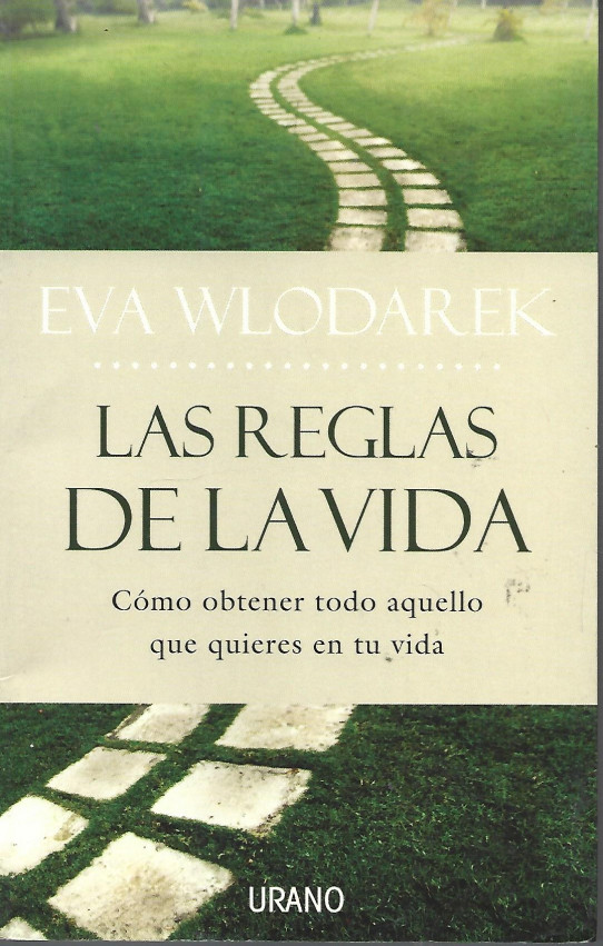 LAS REGLAS DE LA VIDA. Cómo obtener todo aquello que quieres en tu vida