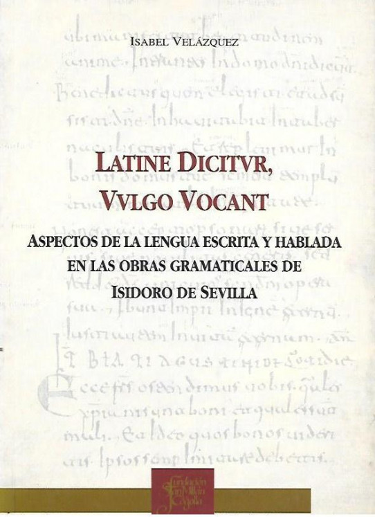 LATINE DICITUR VULGO VOCANT. Aspectos de la lengua escrita y hablada en las obras gramaticales de ISIDORO de Sevilla