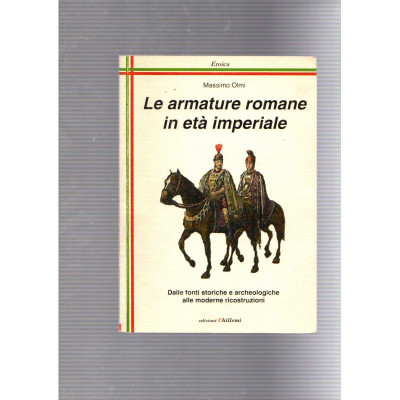 Le armature romane in età imperiale / Massimo Olmi