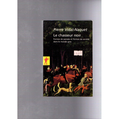 Le chasseur noir · Formes de pensée et formes de société dans le monde grec / Pierre Vidal-Naquet
