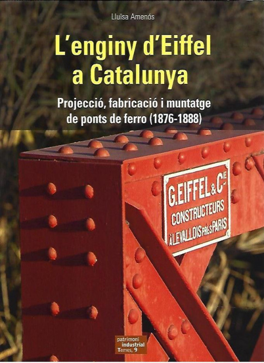 L'ENGINY D'EIFFEL A CATALUNYA. Projecció, fabricació i muntatge de pons de ferro (1876-1888)
