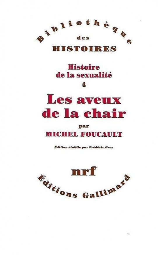 LES AVEUX DE LA CHAIR. Histoire de la sexualité 4. Bibliothèque des Histoires / CONFESIONES DE LA CARNE. Historia de la sexualidad 4.